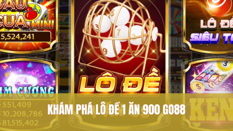 Khám Phá Lô Đề 1 Ăn 900 GO88: Mẹo Chơi Thắng Liên Tiếp 1 Khám phá Lô Đề 1 Ăn 900 GO88