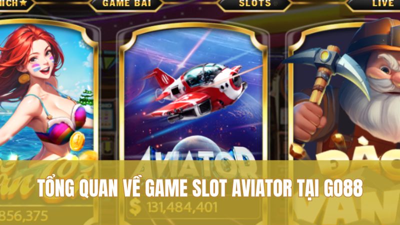 Game Slot Aviator GO88: Lối Chơi Khôn Ngoan Nên Thử 1 Tổng quan về game slot Aviator tại GO88