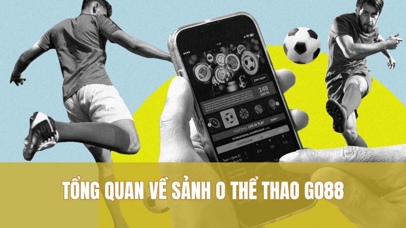 Chiến Thuật O Thể Thao GO88 Giữ Vốn, Ăn Đều 1 Tổng quan về sảnh O thể thao GO88