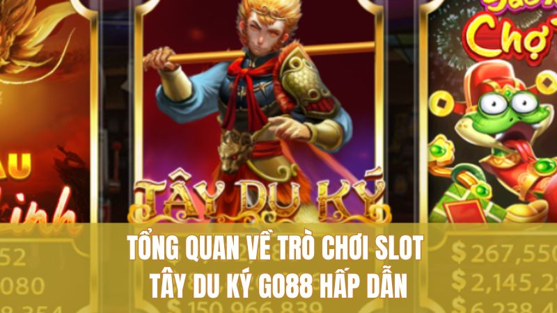 Chiến Thuật Tây Du Ký GO88 Giúp Rinh Thưởng Liên Tục 1 Tổng quan về trò chơi slot Tây Du Ký GO88 hấp dẫn